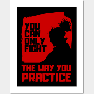 You can only fight the way you practice (Miyamoto Musashi - Quote) Posters and Art